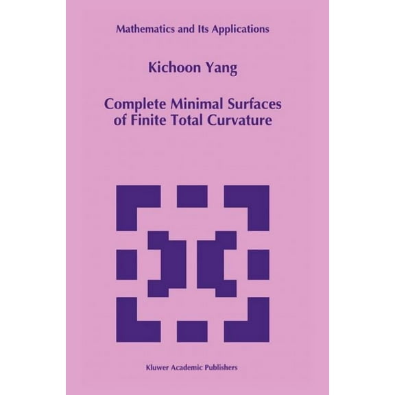 Mathematics and Its Applications Complete Minimal Surfaces of Finite Total Curvature, Book 294, (Paperback)