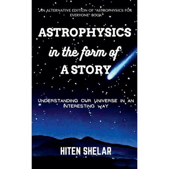 Astrophysics In The Form Of A Story: Understanding Our Universe In An Interesting Way., (Paperback)