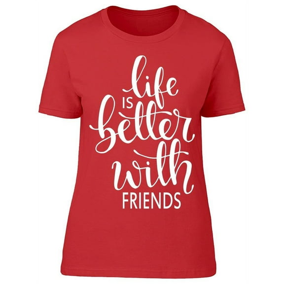 A Better Life With Friends T-Shirt Women -Image by Shutterstock, Female 3X-Large