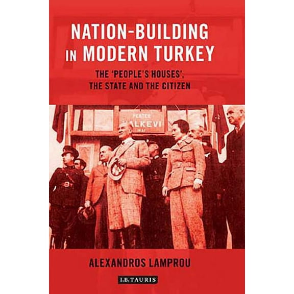 Library of Modern Turkey Nation-Building in Modern Turkey: The 'people's Houses', the State and the Citizen, (Hardcover)
