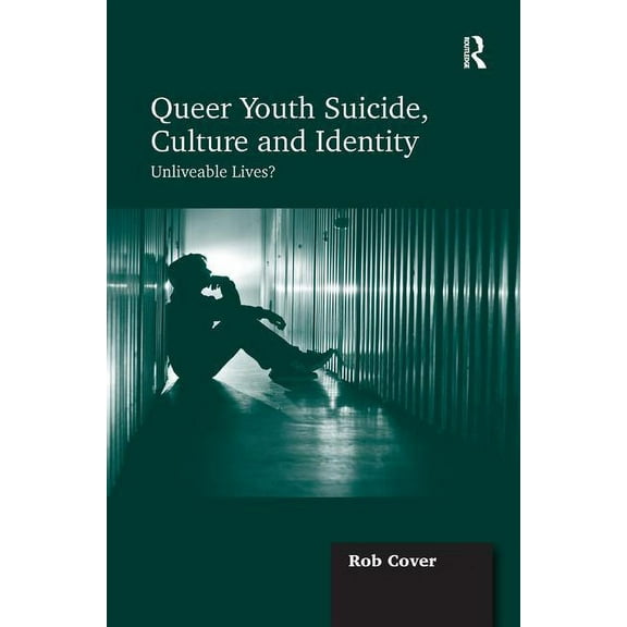 Queer Youth Suicide, Culture and Identity: Unliveable Lives?, (Hardcover)