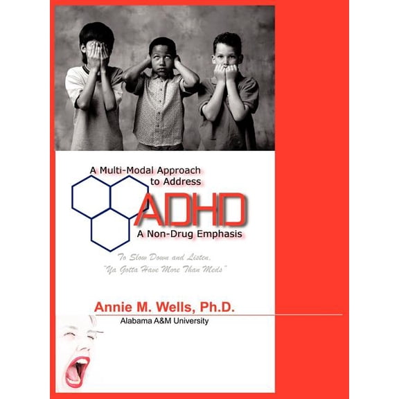 A Multi-Modal Approach to Address ADHD: A Non-Drug Emphasis (Paperback) by Annie M Wells