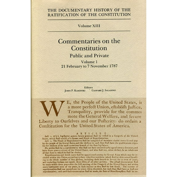 Ratification of the Constitution: The Documentary History of the Ratification of the Constitution, Volume 13 : Commentaries on the Constitution, Public and Private: Volume 1, 21 February to 7 November 1787 (Series #13) (Hardcover)