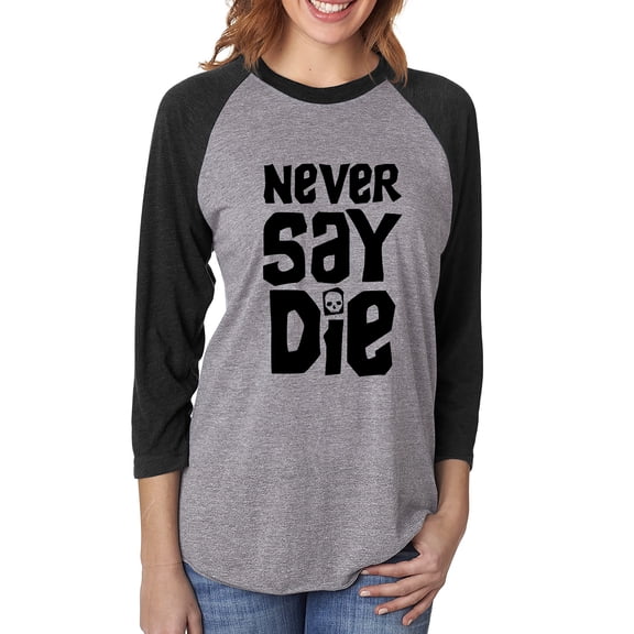 NEVER SAY DIE Unisex 3/4 Sleeve Baseball Raglan Tee