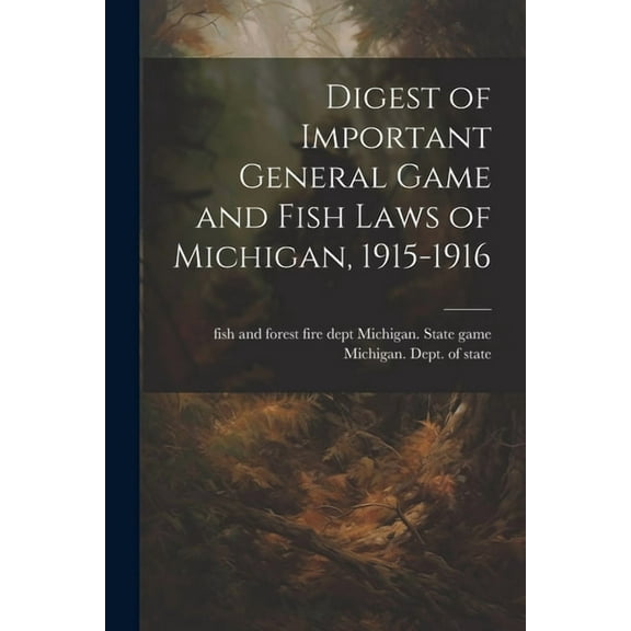 Digest of Important General Game and Fish Laws of Michigan, 1915-1916 (Paperback)