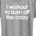 thumbnail image 3 of Instant Message - Workout To Burn Off The Crazy - Women's Short Sleeve Graphic T-Shirt, 3 of 6