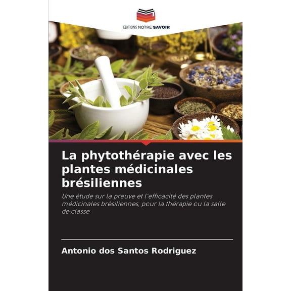 La phytothÃ©rapie avec les plantes mÃ©dicinales brÃ©siliennes, (Paperback)