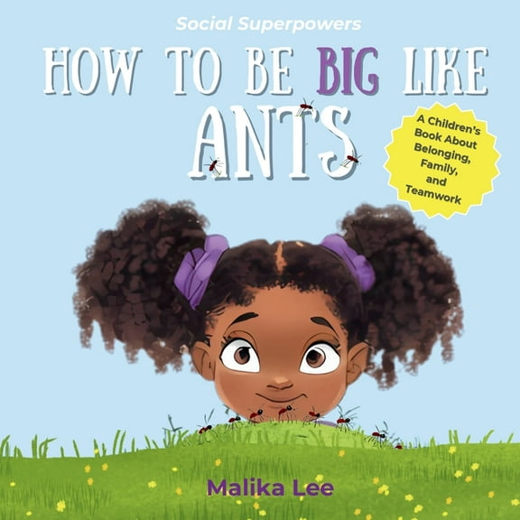 Social Superpowers How To Be Big Like Ants: A Children's Book About Belonging, Family, and Teamwork, (Paperback)