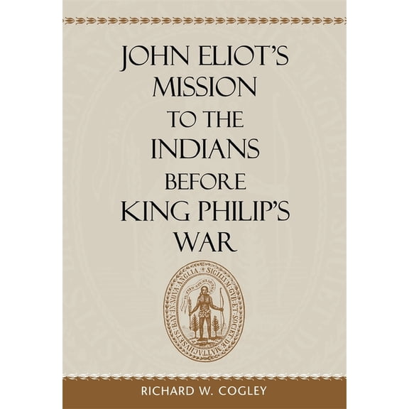 John Eliot's Mission to the Indians Before King Philip's War, (Hardcover)