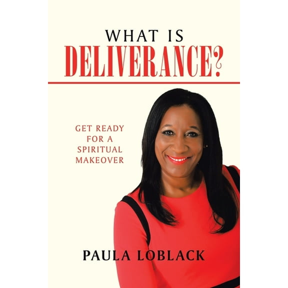What Is Deliverance?: Get Ready for a Spiritual Makeover