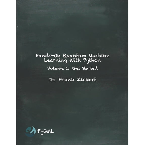 Hands-On Quantum Machine Learning With Python: Volume 1: Get Started, (Paperback)