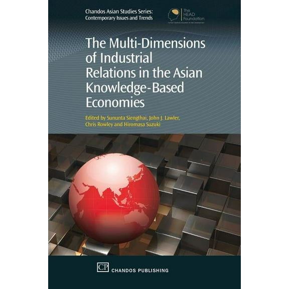 Chandos Asian Studies The Multi-Dimensions of Industrial Relations in the Asian Knowledge-Based Economies, (Paperback)