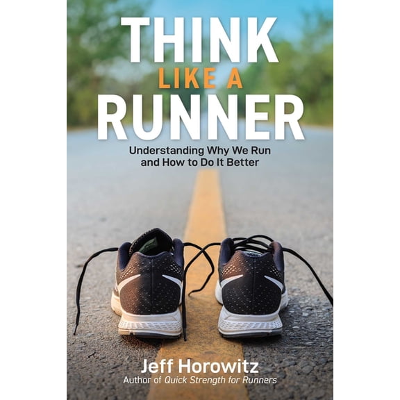 Think Like a Runner: Understanding Why We Run and How to Do It Better, (Paperback)