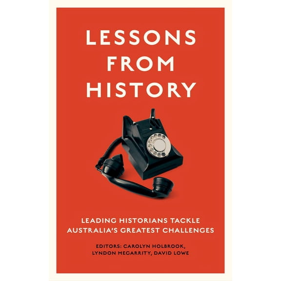 Lessons from History: Leading historians tackle Australia's greatest challenges, (Paperback)