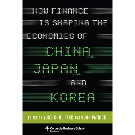How Finance Is Shaping the Economies of China, Japan, and Korea, (Hardcover)