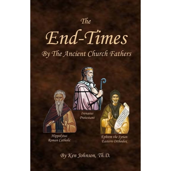 The End-Times by the Ancient Church Fathers, (Paperback)