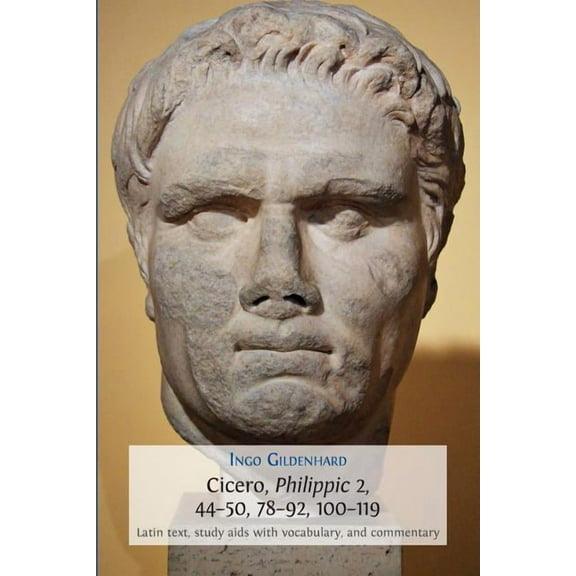 Classics Textbooks: Cicero, Philippic 2, 44-50, 78-92, 100-119: Latin Text, Study Aids with Vocabulary, and Commentary (Paperback)