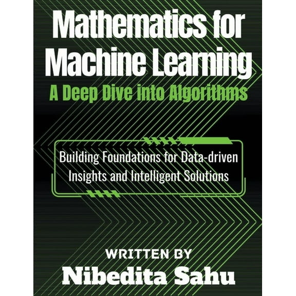 Mathematics for Machine Learning: A Deep Dive into Algorithms, (Paperback)