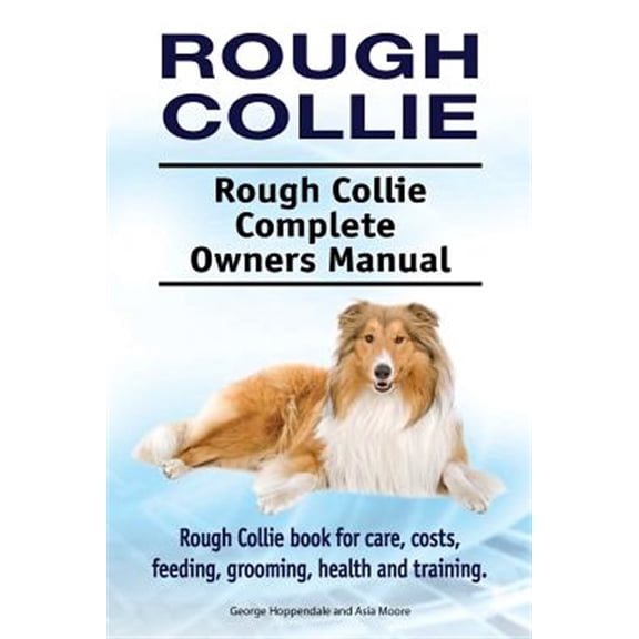 Pre-Owned Rough Collie. Rough Collie Complete Owners Manual. Rough Collie book for care, costs, feeding, grooming, health and training. (Paperback)