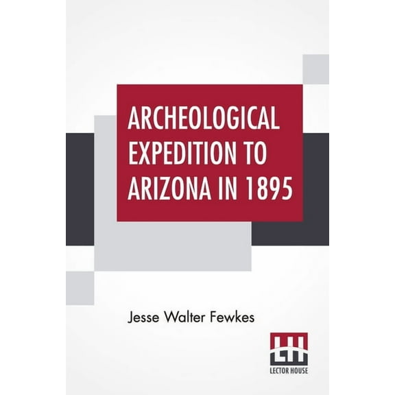 Archeological Expedition To Arizona In 1895, (Paperback)
