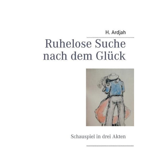 Ruhelose Suche nach dem GlÃ¼ck: Schauspiel in drei Akten, (Paperback)