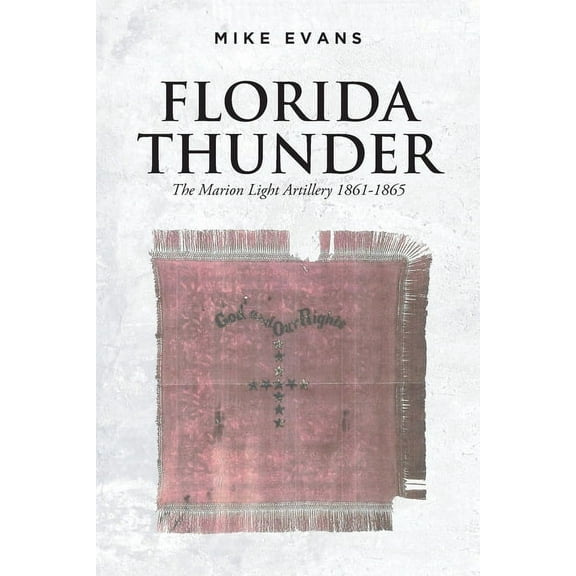 Florida Thunder: The Marion Light Artillery 1861-1865 (Paperback)