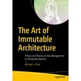thumbnail image 1 of Pre-Owned The Art of Immutable Architecture: Theory and Practice of Data Management in Distributed Systems (Paperback) 1484259548 9781484259542, 1 of 1