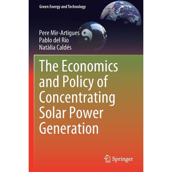 Green Energy and Technology The Economics and Policy of Concentrating Solar Power Generation, (Paperback)