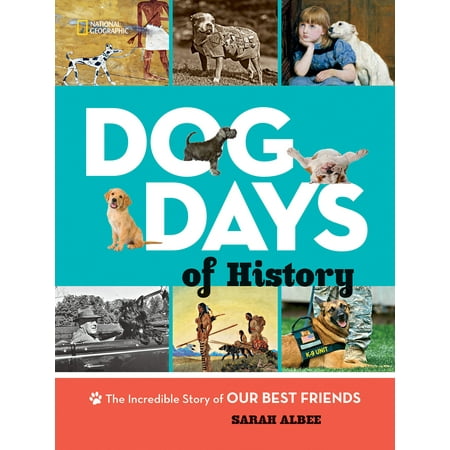 Dog Days of History : The Incredible Story of Our Best (Whens National Best Friends Day)