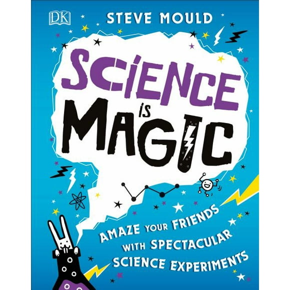 Science Is Magic : Amaze Your Friends with Spectacular Science Experiments (Hardcover)