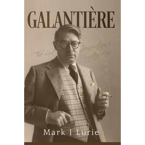 GalantiÃ¨re: The Lost Generation's Forgotten Man, (Paperback)