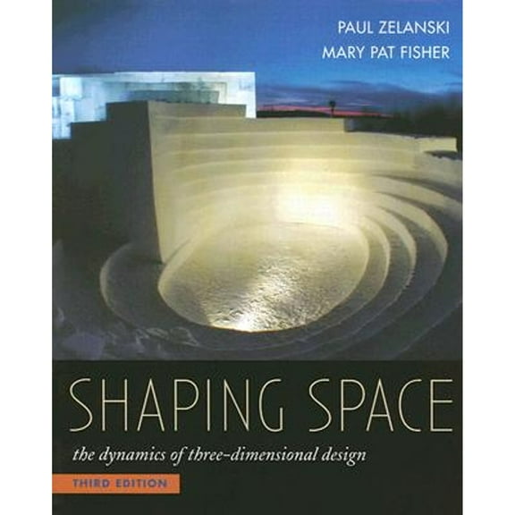 Shaping Space: The Dynamics of Three-Dimensional Design (Paperback) by Paul Zelanski, Mary Pat Fisher