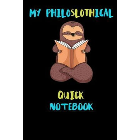 My Philoslothical Quick Notebook: Blank Lined Notebook Journal Gift Idea For (Lazy) Sloth Spirit Animal Lovers Paperback