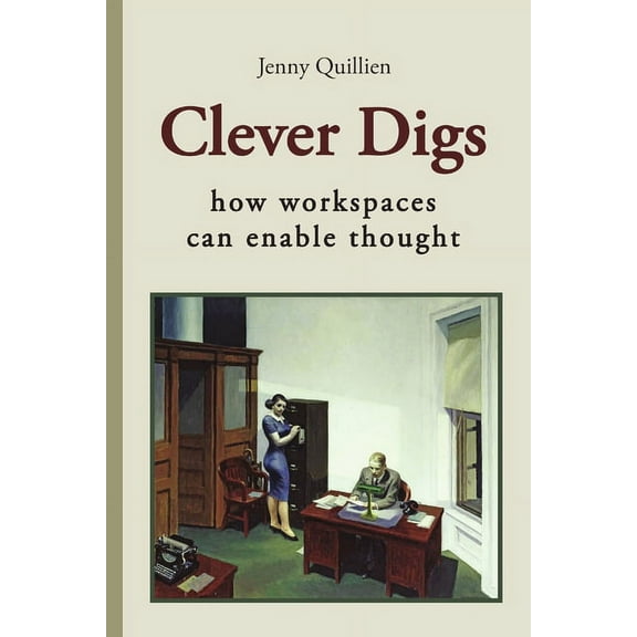 Clever Digs: How Workspaces Can Enable Thought (Paperback)