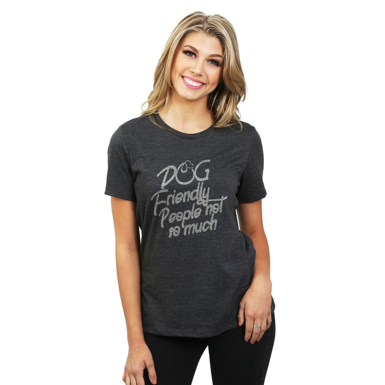 Dog Friendly, People Not So Much Women's Fashion Relaxed T-Shirt Tee  Charcoal Gray X-Large
