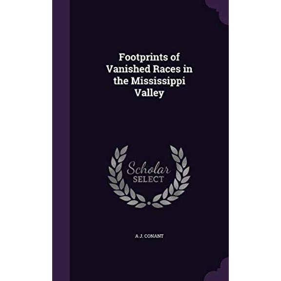 Footprints of Vanished Races in the Mississippi Valley (Hardcover)
