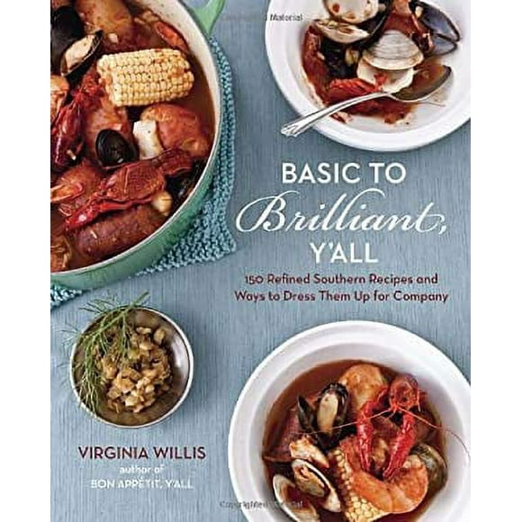 Basic to Brilliant, Y'all : 150 Refined Southern Recipes and Ways to Dress Them up for Company [a Cookbook] 9781607740094 Used / Pre-owned