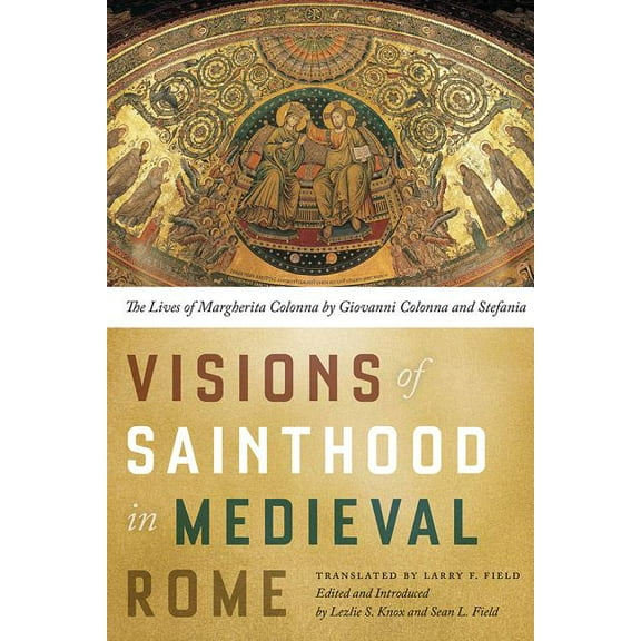 Visions of Sainthood in Medieval Rome: The Lives of Margherita Colonna by Giovanni Colonna and Stefania, (Hardcover)