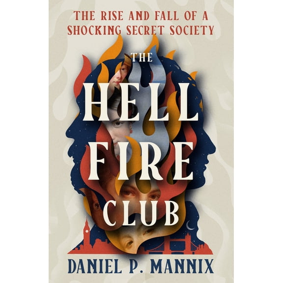 The Hellfire Club: The Rise and Fall of a Shocking Secret Society, (Paperback)