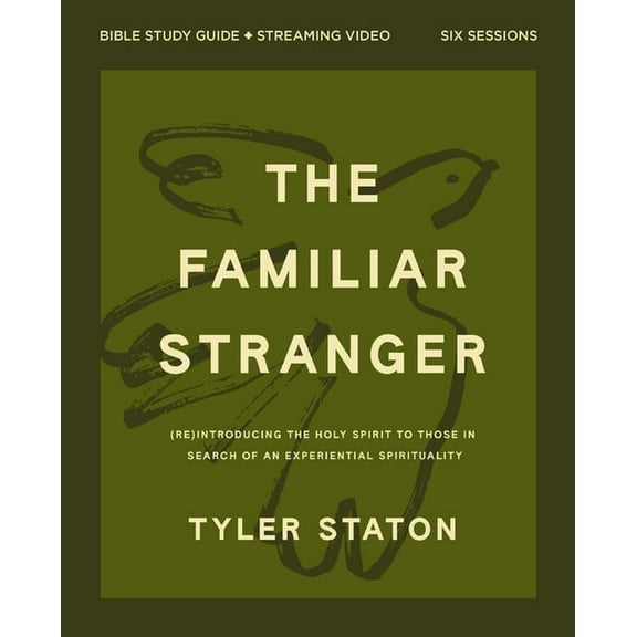 The Familiar Stranger Bible Study Guide Plus Streaming Video: (Re)Introducing the Holy Spirit to Those in Search of an E, (Paperback)