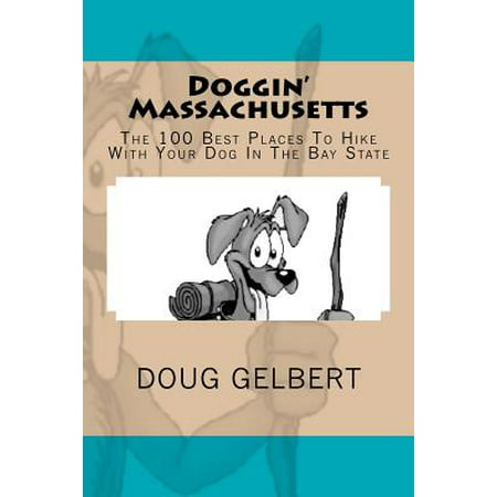 Doggin' Massachusetts : The 100 Best Places to Hike with Your Dog in the Bay (Best Dog Hikes Bay Area)