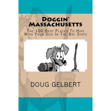 Doggin' Massachusetts : The 100 Best Places to Hike with Your Dog in the Bay (Best Places To See In Massachusetts)