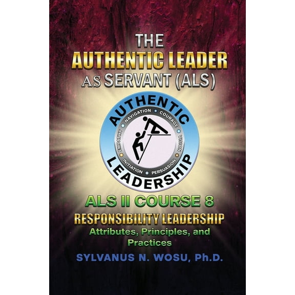 The Authentic Leader As Servant II Course 8: Responsibility Leadership, (Paperback)