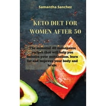 Keto Diet for Women After 50 : The essential 40 menopause recipes that will help you balance your metabolism, burn fat and improve your body and brain. (Hardcover)
