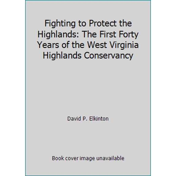 Pre-Owned Fighting to Protect the Highlands: The First Forty Years of the West Virginia Highlands Conservancy (Paperback) 0926487337 9780926487338