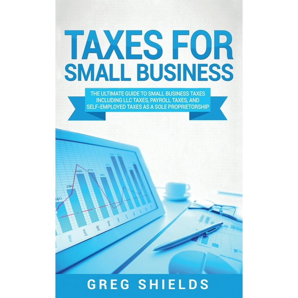 Taxes for Small Business The Ultimate Guide to Small Business Taxes