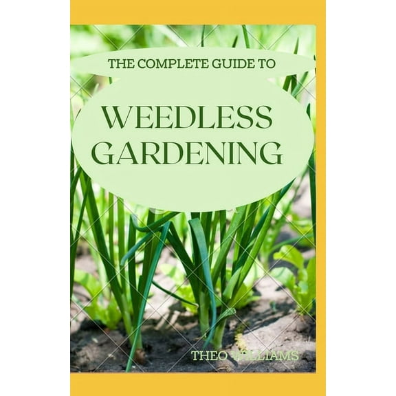 The Complete Guide to Weedless Gardening (Paperback)