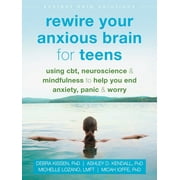DEBRA KISSEN; ASHLEY D KENDALL; MICHELLE LOZANO The Instant Help Solutions Series: Rewire Your Anxious Brain for Teens : Using CBT, Neuroscience, and Mindfulness to Help You End Anxiety, Panic, and Worry (Paperback)