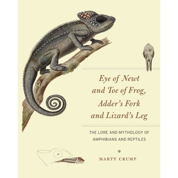 Pre-Owned Eye of Newt and Toe of Frog, Adder's Fork and Lizard's Leg: The Lore and Mythology of Amphibians and Reptiles (Hardcover) 022611600X 9780226116006