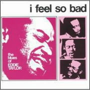 I Feel So Bad: The Blues Of Eddie Taylor